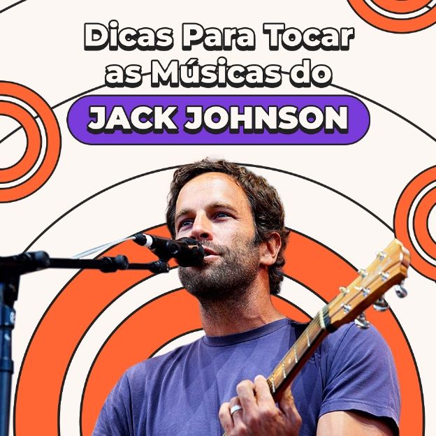 No centro da imagem Jack Johnson toca violão e está escrito: Dicas para tocas as músicas do Jack Johnson