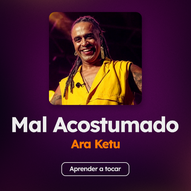 Aprenda a tocar "Mal Acostumado", do Ara Ketu