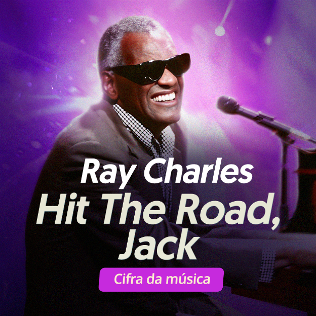 O músico, Ray Charles. Hit The Road, Jack: Cifra da música.