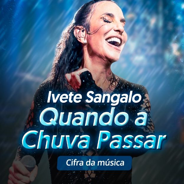 Na imagem, foto da cantora Ivete Sangalo. O texto diz: Quando a Chuva Passar - Cifra da música.