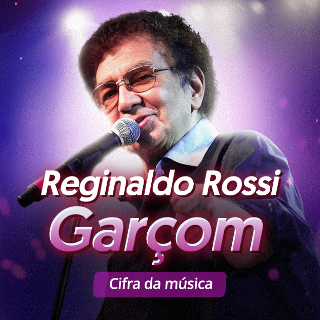 Na imagem, foto do cantor Reginaldo Rossi. O texto diz: Garçom - Cifra da música.