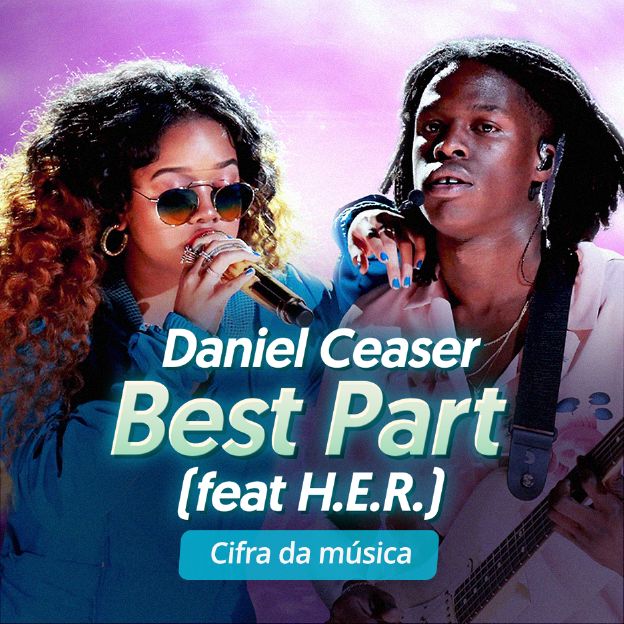 Os artistas Daniel Ceaser e H.E.R. Texto na imagem: Best Part. Cifra da música.