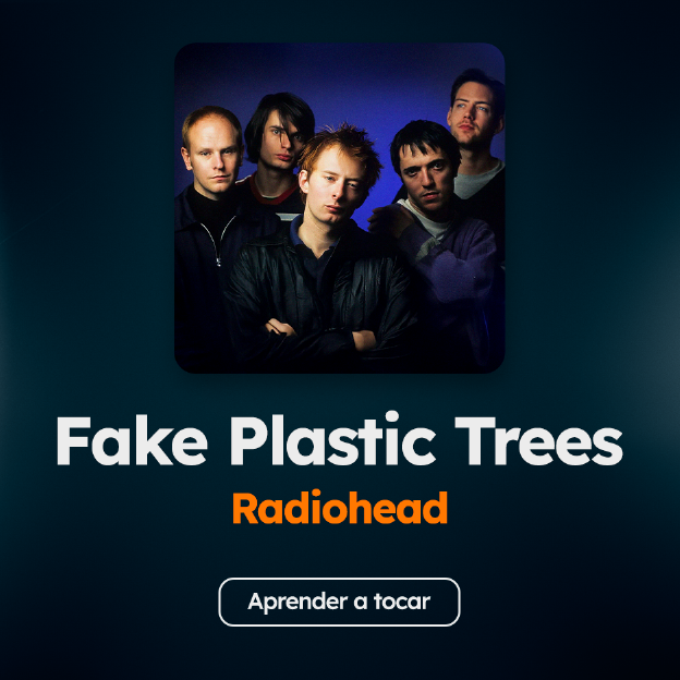 Aprenda a tocar "Fake Plastic Trees", do Radiohead