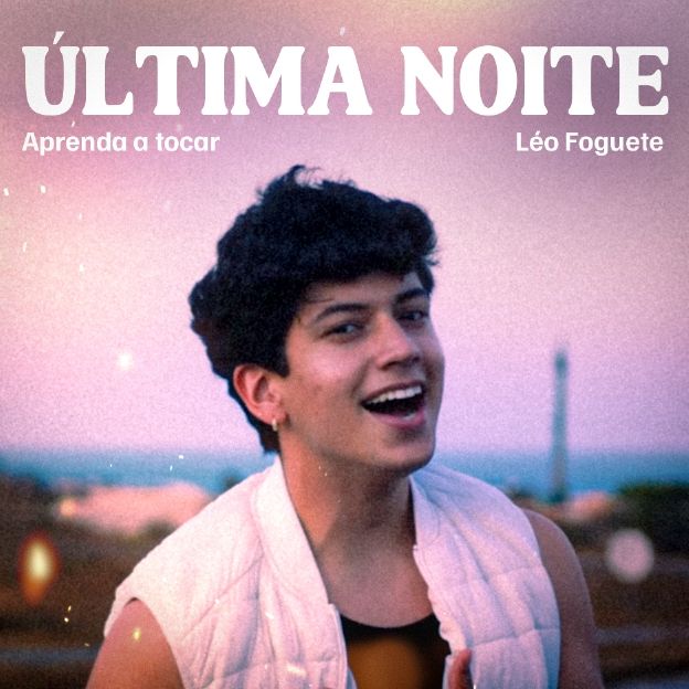 Aprenda os acordes do arrocha do momento, "Última Noite" de Léo Foguete