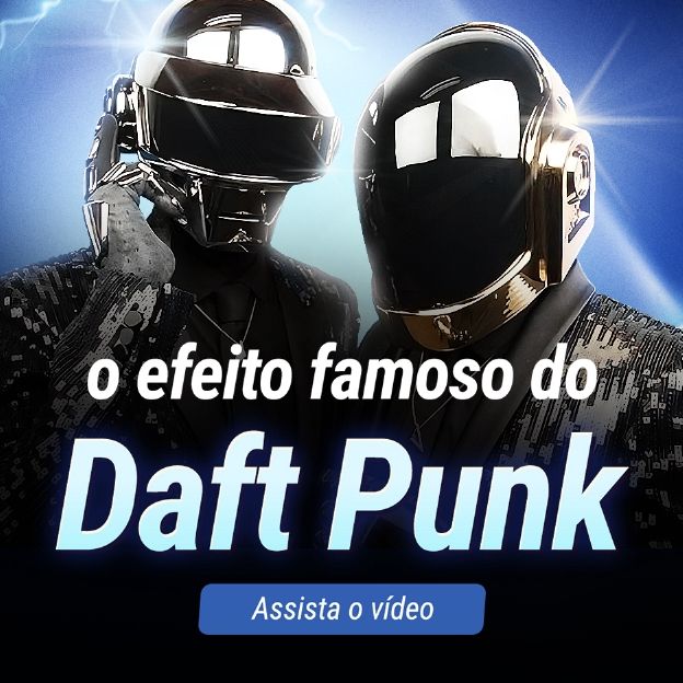 A dupla, Daft Punk. Assista o vídeo: O efeito famoso do Daft Punk.