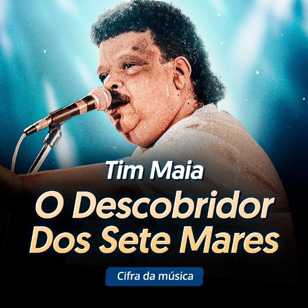 O cantor Tim Maia. Cifra da música: "O Descobridor dos Sete Mares"