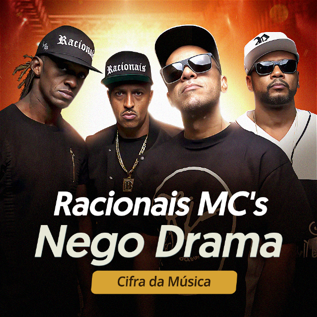 O grupo Racionais. Racionais MC's. Nego Drama: Cifra da Música.