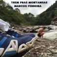 Marcos Ferreira (Trem Pras Montanhas - 2008)