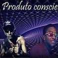 Produto Consciente
