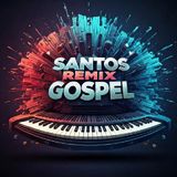 SANTOS REMIX GOSPEL