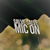 Salve Salve Mic On