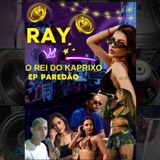 RAY O REI DO KAPRIXO EP PAREDÃO