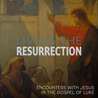 A Dinner Party Gone Wrong - Living the Resurrection: Encounters with Jesus in The Gospel of Luke