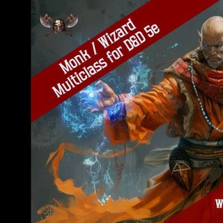 Monk Wizard Multiclass Guide for Dungeons and Dragons 5e