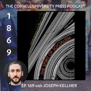 1869, Ep. 169 with Joseph Kellner, author of The Spirit of Socialism