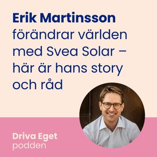 Erik Martinsson förändrar världen med Svea Solar – här är hans story och råd