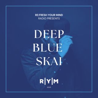 Re:Fresh Your Mind Radio – Deep Blue SKAI in the Mix (Jan 2025)