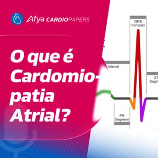 Cardiomiopatia Atrial - Disfunção elétrica + marcador estrutural?