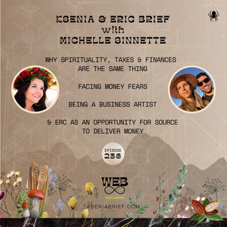 236. KSENIA and ERIC BRIEF with MICHELLE SINNETTE: Why Spirituality, Taxes & Finances Are The Same Thing | Being A Business Artist | Facing Money Fears | ERC As An Opportunity for Source To Deliver Money