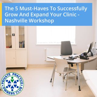 The 5 Must-Haves To Successfully Grow And Expand Your Clinic - Nashville Workshop
