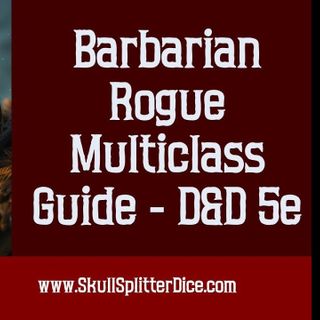 Barbarian Rogue Multiclass Guide for Dungeons and Dragons 5e