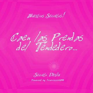 18 + Nuestros Secretos - CAEN LAS PRENDAS DEL TENDEDERO...   - ASMR erótico para mujeres de verdad