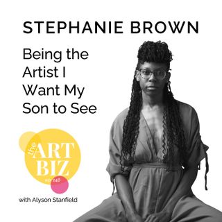 Being the Artist I Want My Son to See with Stephanie Brown (248)