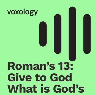 Roman’s 13: Give to God What is God’s