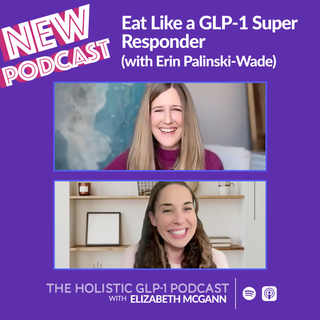 Eat Like a GLP-1 Super Responder (with Erin Palinski-Wade)