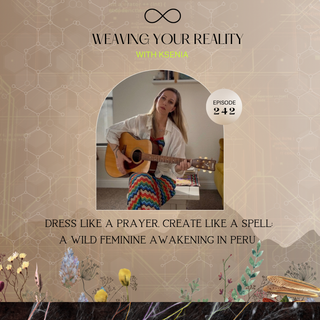 242. Dress Like a Prayer, Create Like a Spell: A Wild Feminine Awakening in Peru