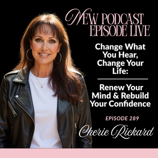 Change What You Hear, Change Your Life: Renew Your Mind &amp; Rebuild Your Confidence