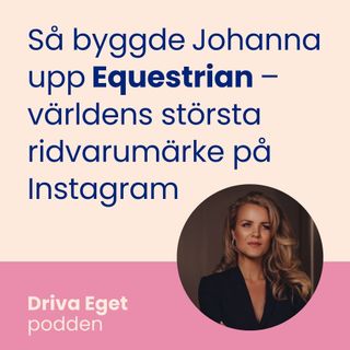 Så byggde Johanna upp Equestrian – världens största ridvarumärke på Instagram