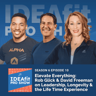 Elevate Everything: Rob Glick & David Freeman on Leadership, Longevity & the Life Time Experience