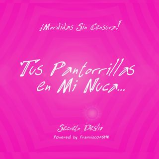 MORDIDAS SIN CENSURA -Tus Pantorrillas en Mi Nuca...&#128521;&#128166;
