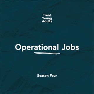 Trent Young Adults Podcast - Season 4 - Episode 4 - Faith and work: Operational Jobs