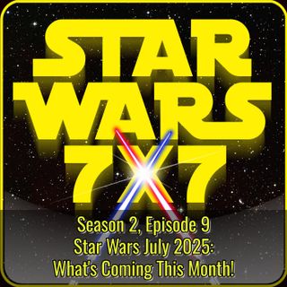 Star Wars July 2025: What's Coming This Month!