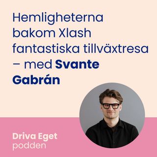Hemligheterna bakom Xlash fantastiska tillväxtresa – med Svante Gabrán