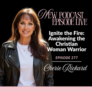 Ignite the Fire- Awakening the Christian Woman Warrior