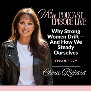 Why Strong Women Drift — And How We Steady Ourselves