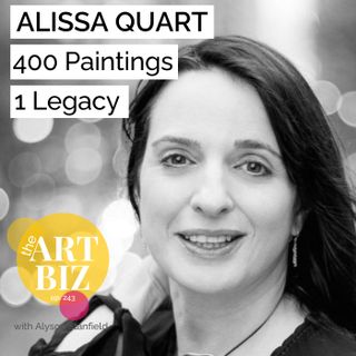 What to Do With 400 Paintings: Artist Legacy and Economic Reality with Alissa Quart  (243)