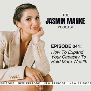041: How To Expand Your Capacity To Hold More Wealth