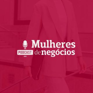 #104 - Mulheres de Negócios - A Mulher na Gestão Gastronômica com Michelle Câmara