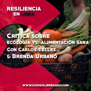 Resiliencia en Linea 98 :: Crítica sobre ecología vs. alimentación sana