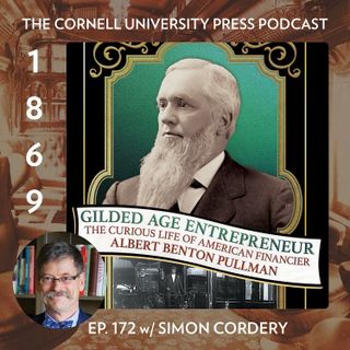1869, Ep. 172 with Simon Cordery, author of Gilded Age Entrepreneur
