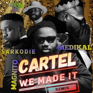 Magnito - Cartel We Made It (Amapiano Mashup) x Medikal & Sarkodie