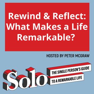 Rewind & Reflect: What Makes a Life Remarkable?