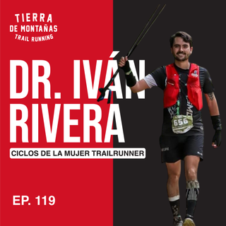 119 | Ciclos de la Mujer TrailRunner | Dr. Iván Rivera