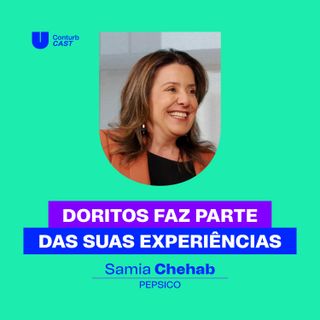 Conturbcast - Por que o Doritos é tão amado? Samia Chehab conta o segredo da PepsiCo