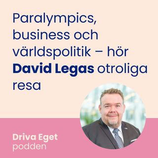 Paralympics, business och världspolitik – hör David Legas otroliga resa