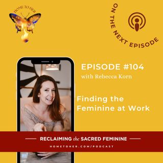 Finding the Feminine at Work with Rebecca Korn